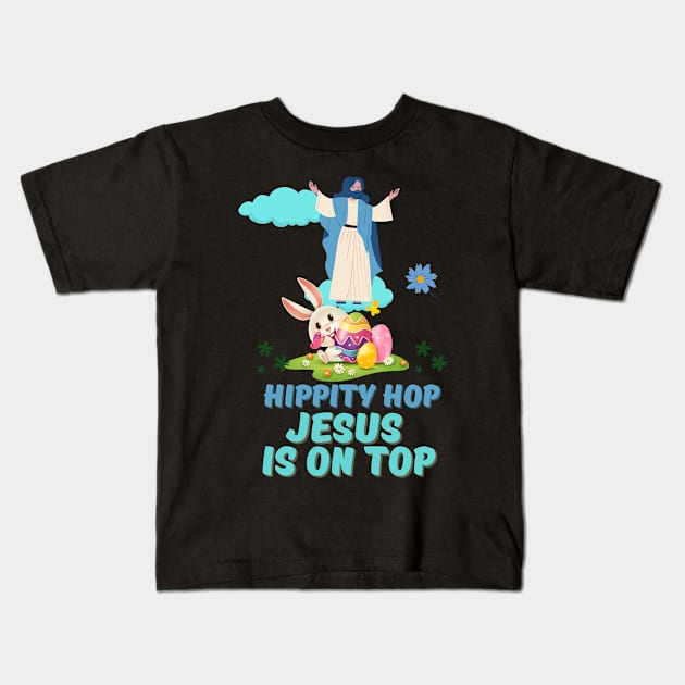 Hippity Hop Jesus is on Top Kids T-Shirt by Kishu